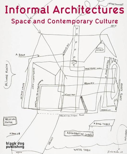 Informal Architectures: Space and Contemporary Culture