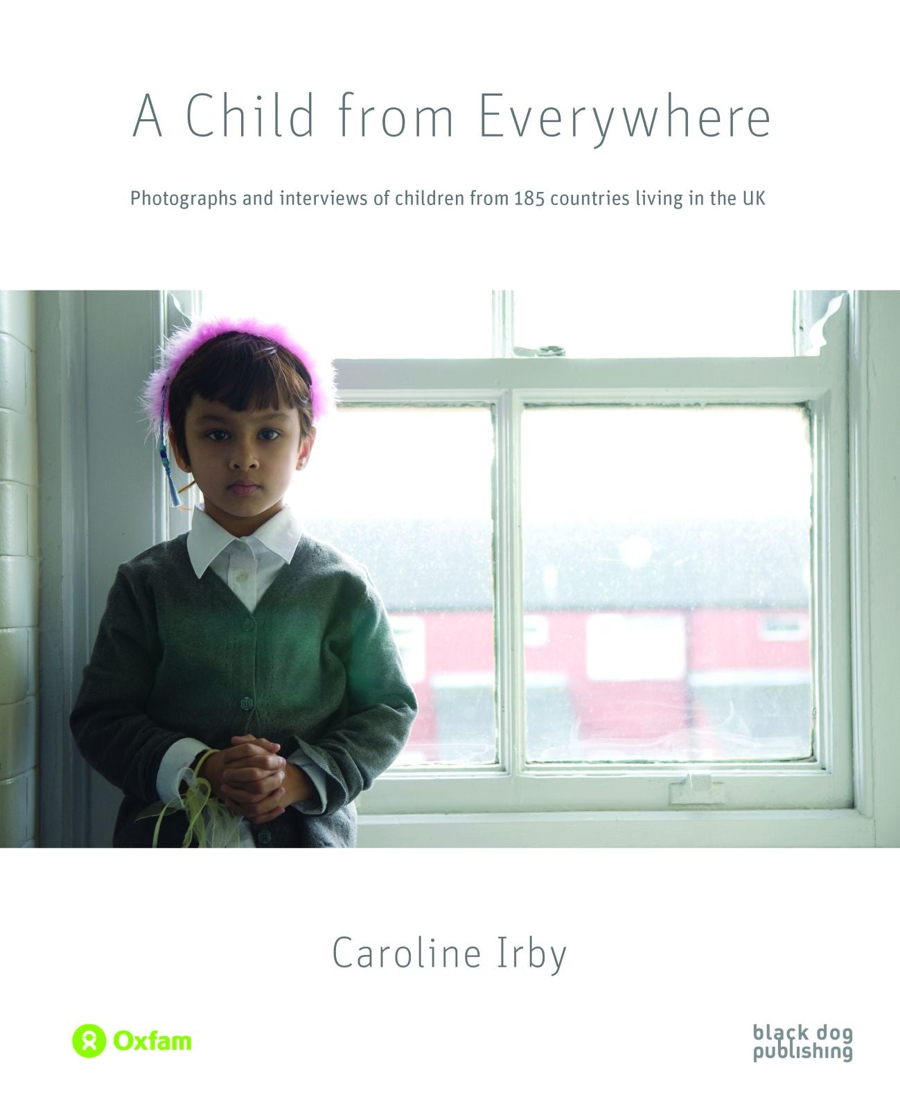 A Child From Everywhere: Photographs and Interviews of Children from 185 Countries in the UK