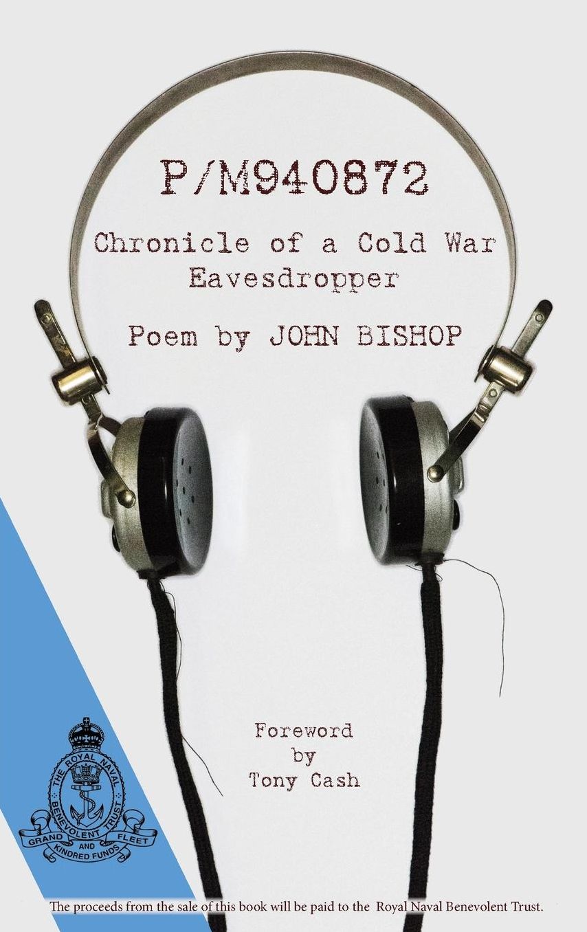 P/M940872 Chronicle of a Cold War Eavesdropper A Poem by JOHN BISHOP