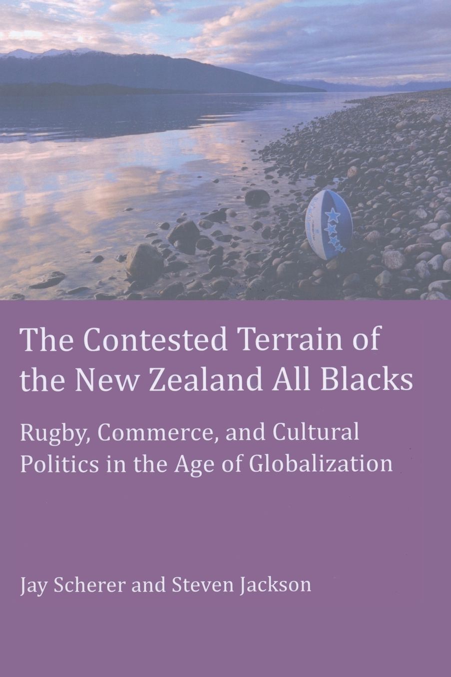 The Contested Terrain of the New Zealand All Blacks: Rugby, Commerce, and Cultural Politics in the Age of Globalization