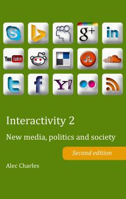 Interactivity 2: New media, politics and society. Second edition