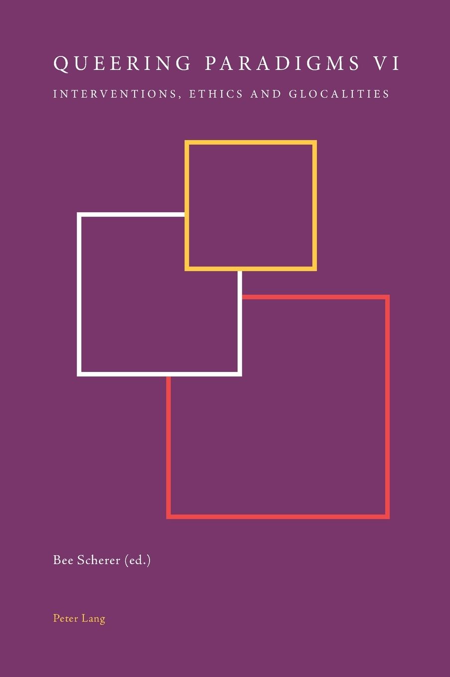Queering Paradigms VI: Interventions, Ethics and Glocalities