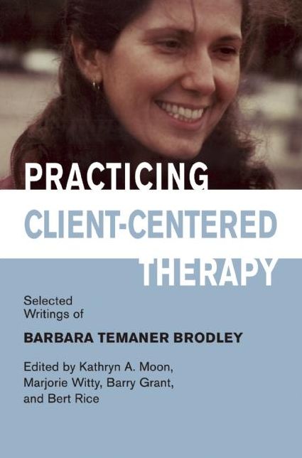 Practicing Client-Centered Therapy: Selected Writings of Barbara Temaner-Brodley