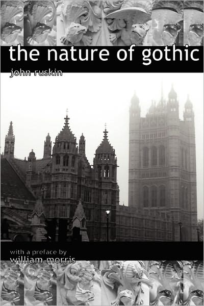 The Nature Of Gothic. A Chapter From The Stones Of Venice. Preface By William Morris