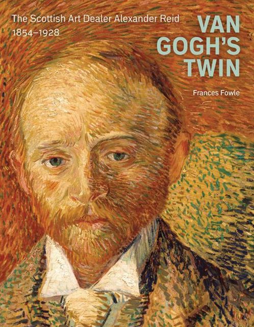 Van Gogh's Twin: The Scottish Art Dealer Alexander Reid