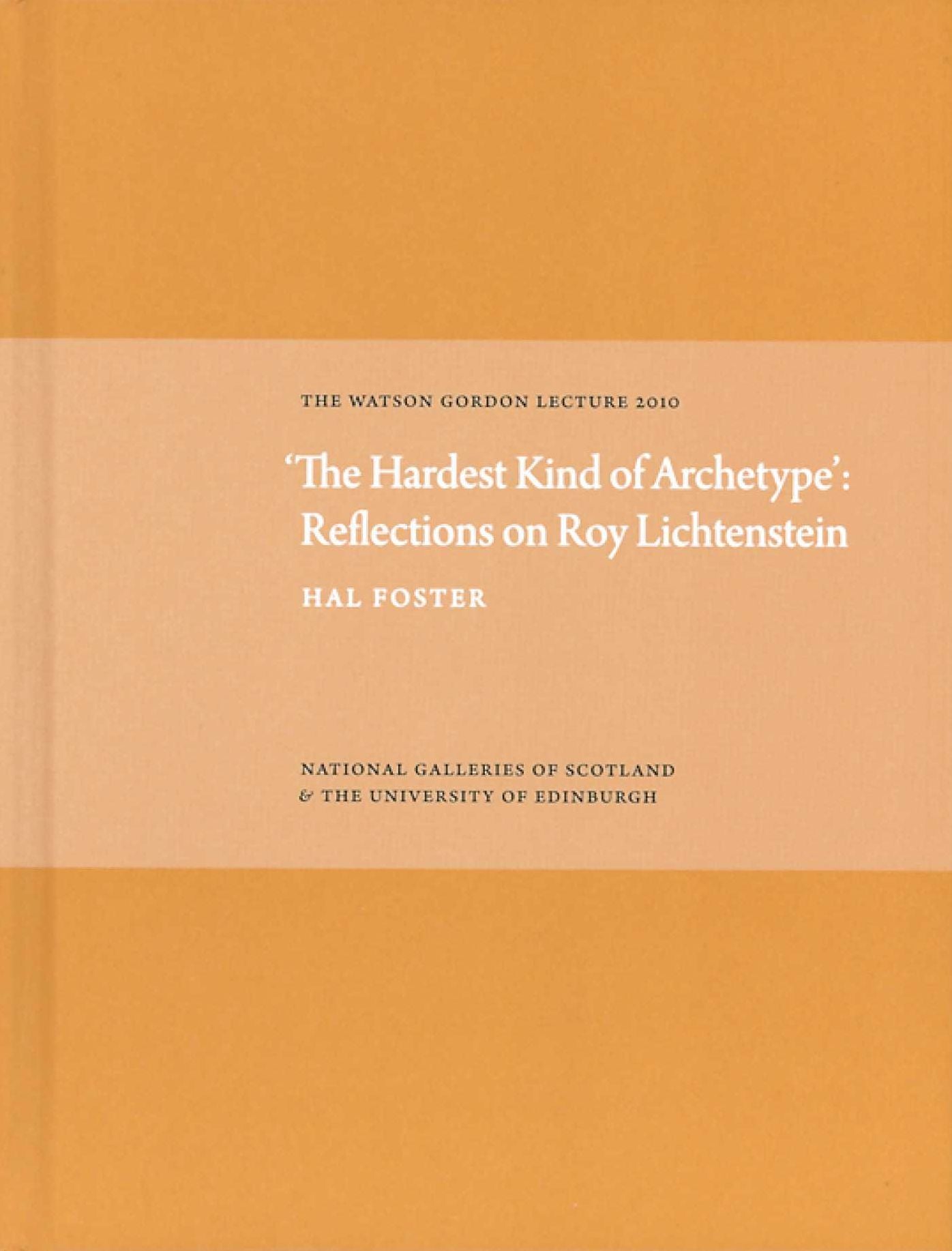 'The Hardest Kind of Archetype': Reflections on Roy Lichetenstein: The Watson Gordon Lecture 2010