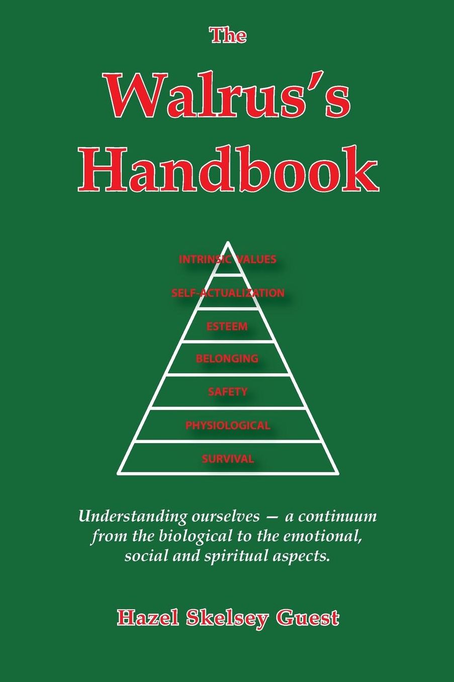 The Walrus's Handbook: Understanding ourselves - a continuum from the biological to the emotional, social and spiritual aspects