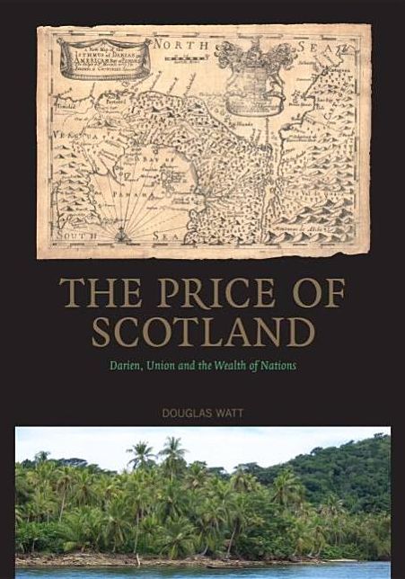 Price of Scotland: Darien, Union and the Wealth of Nations