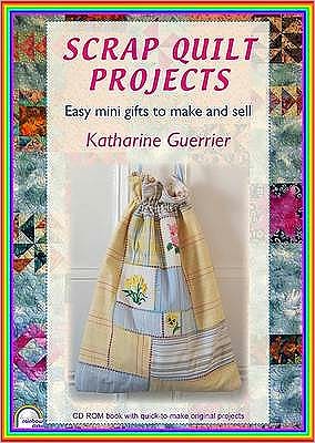 Scrap Quilt Projects: Easy Mini Gifts to Make and Sell
