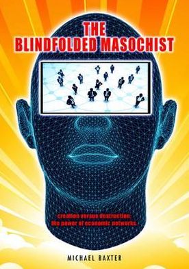 The Blindfolded Masochist: Creation Versus Destruction: The Power of Economic Networks
