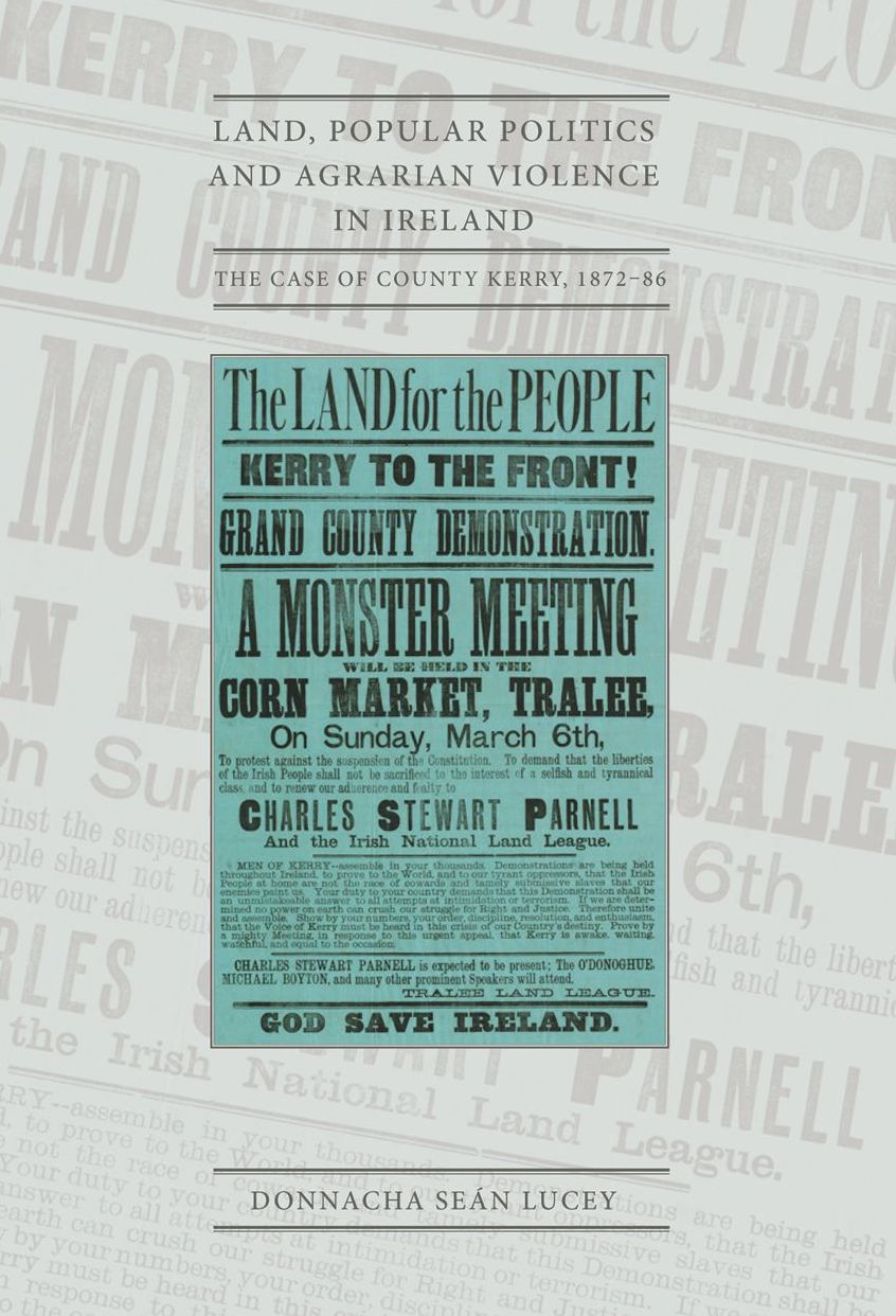 Land, Popular Politics and Agrarian Violence in Ireland: The Case of County Kerry 1872-86