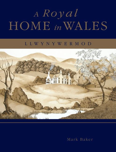 A Royal Home in Wales: Llwynywormwood