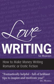 Love Writing: How To Make Money Writing Romantic or Erotic Fiction