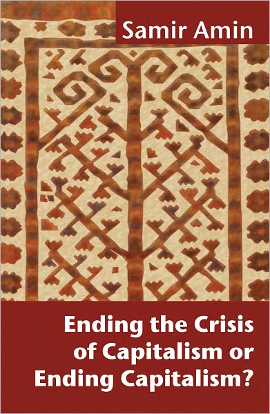 Ending The Crisis Of Capitalism Or Ending Capitalism?