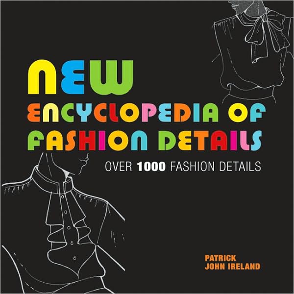 New Encyclopedia of Fashion Details: Over 1000 Fashion Details