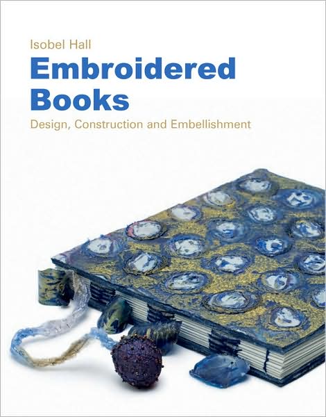 Embroidered Books: Design, Construction and Embellishment
