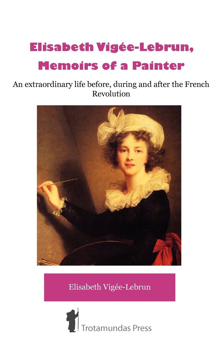 Elisabeth Vigee-Lebrun, Memoirs Of A Painter