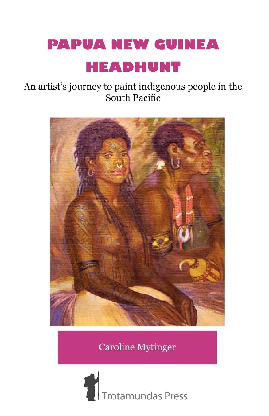 Papua New Guinea Headhunt - An Artist's Journey To Paint Indigenous People In The South Pacific