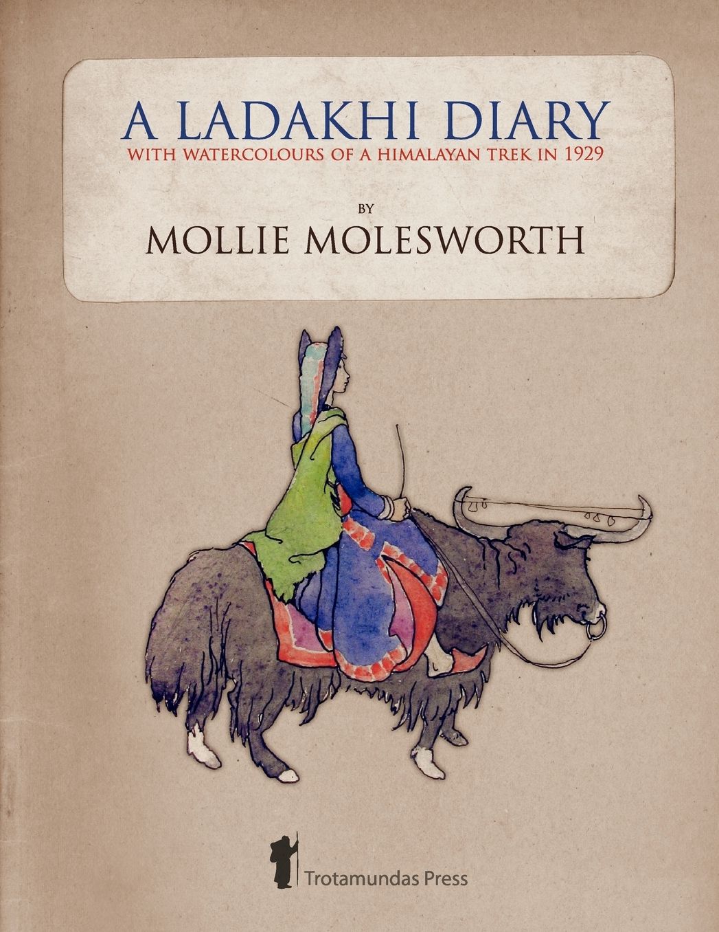 A Ladakhi Diary - With Watercolours Of A Himalayan Trek In 1929