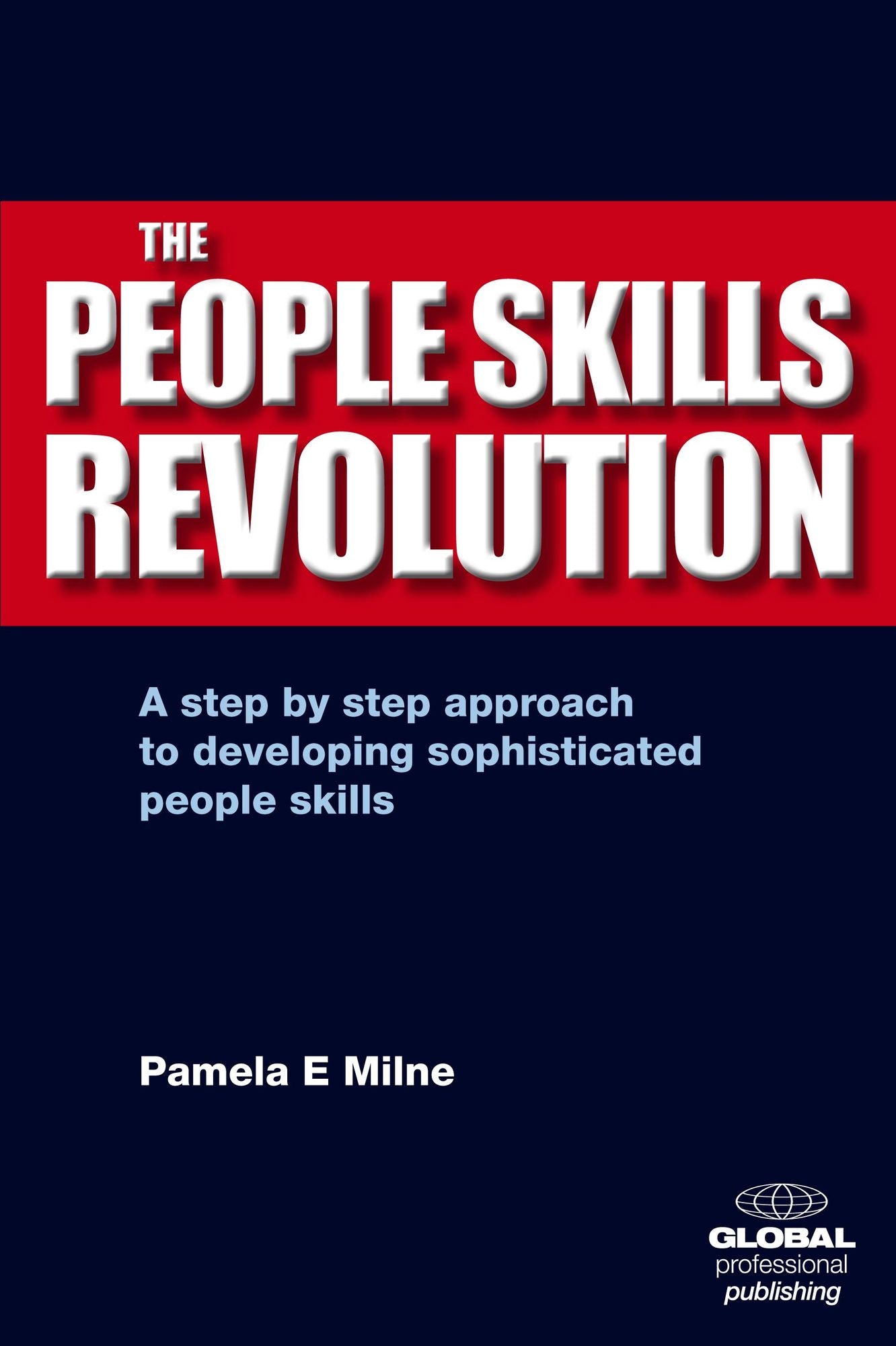 The People Skills Revolution: A Step by Step Approach to Developing Sophisticated People Skills