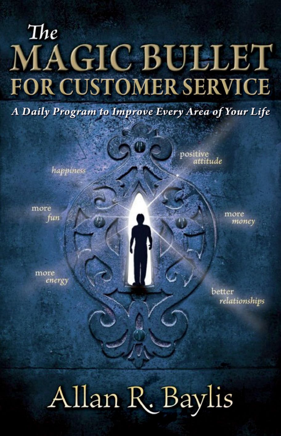 The Magic Bullet For Customer Service: A Daily Program to Improve Every Area of Your Life