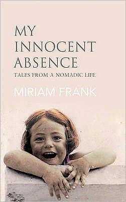 My Innocent Absence: Tales From a Nomadic Life