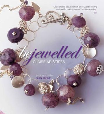 Bejewelled: Beautiful Bespoke Jewellery to Make and Wear Using Crystals, Beads and Charms