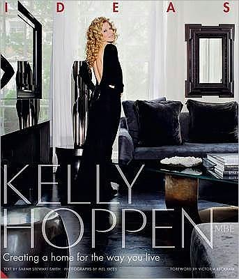 Kelly Hoppen: Ideas: Creating a Home for the Way You Live