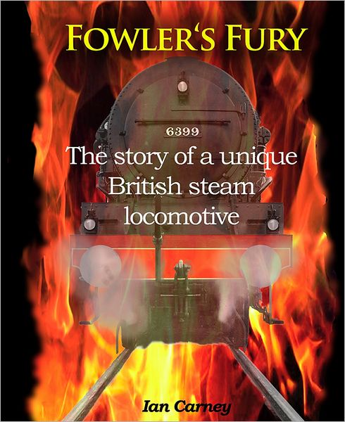 Fowler's Fury: The Story of a Unique British Steam Locomotive