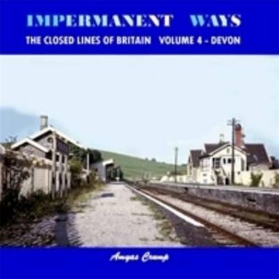 Impermanent Ways - The Closed Lines of Britain: Vol. 4 Devon