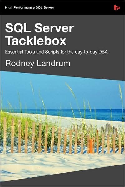 Sql Server Tacklebox - Essential Tools And Scripts For The Day-To-Day Dba