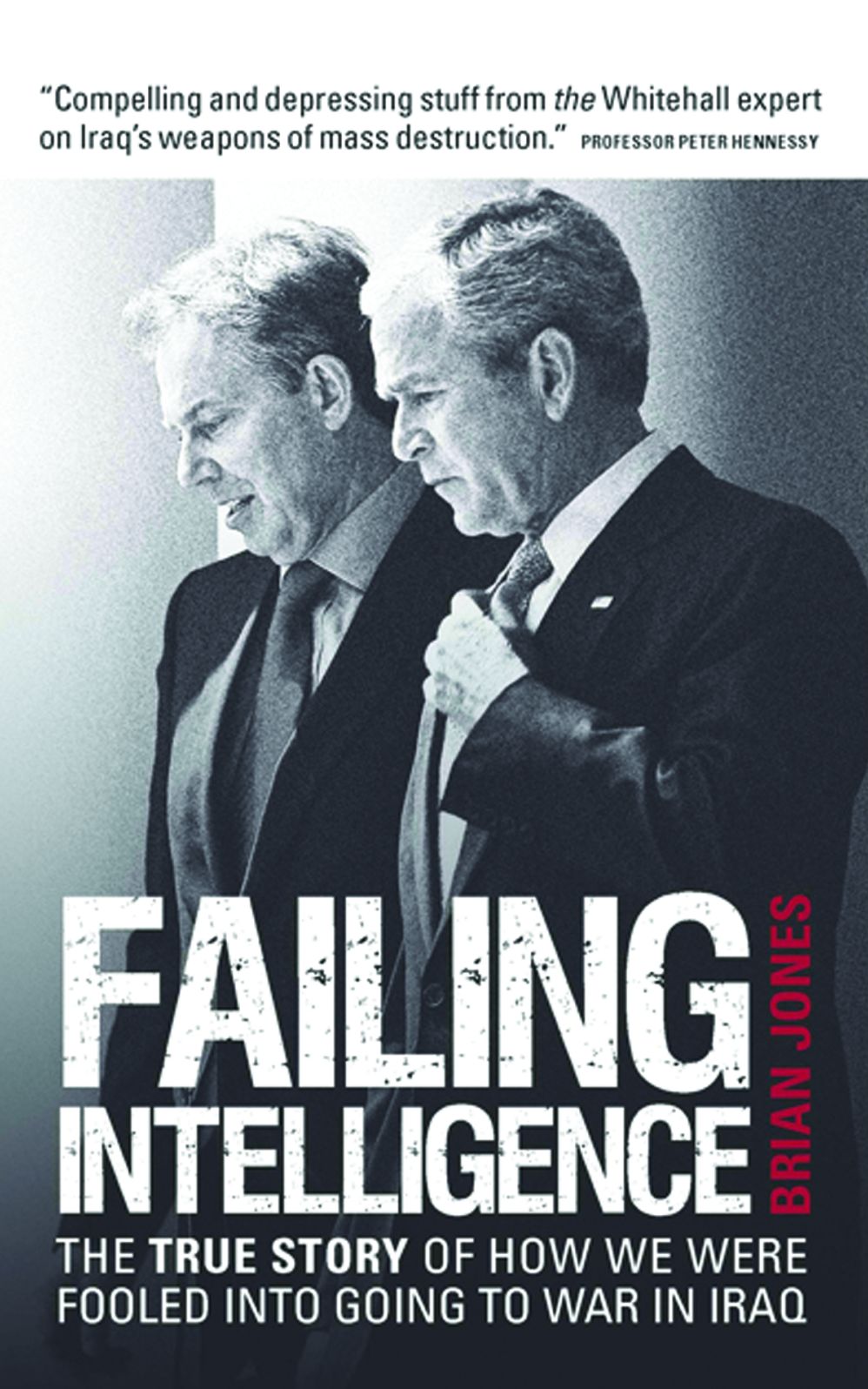 Failing Intelligence: The True Story of How We Were Fooled into Going to War in Iraq