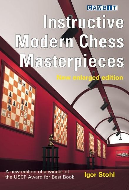 Instructive Modern Chess Masterpieces - New Enlarged Edition