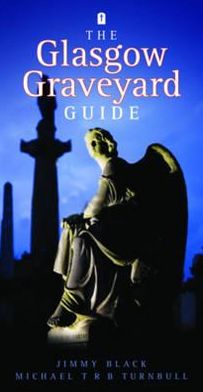 The Glasgow Graveyard Guide. Jimmy Black & Michael Turnbull