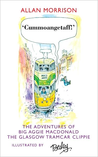 Cummoangetaff!: The Adventures of Big Aggie MacDonald, The Glasgow Tramcar Clippie