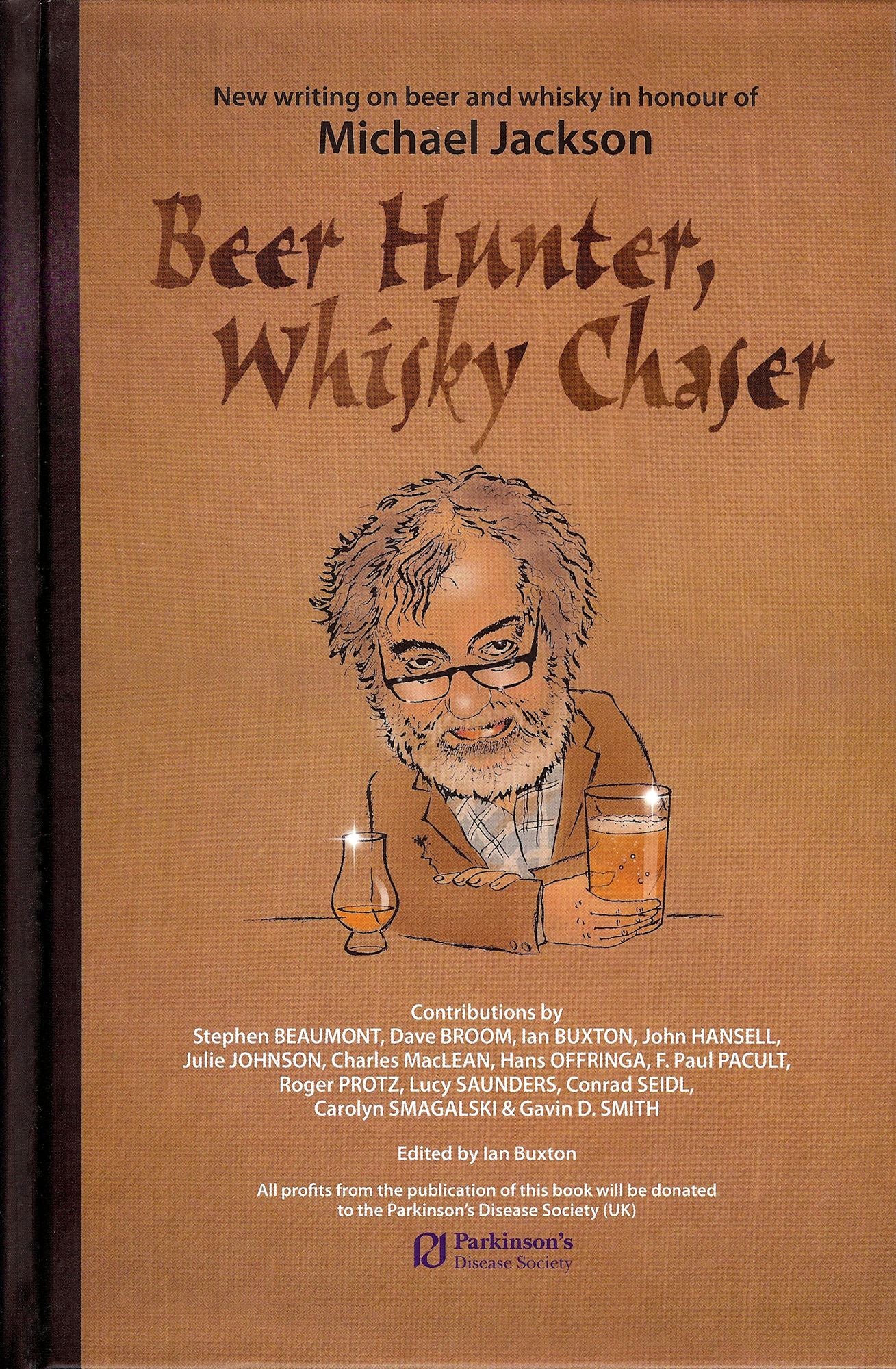 Beer Hunter, Whisky Chaser: New writing on beer and whisky in honour of Michael Jackson.