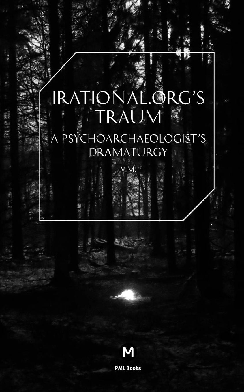 Irational.Orgs's Traum-A Psychoarchaeologist's Dramaturgy