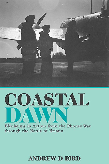 Coastal Dawn: Blenheims in Action from the Phoney War through the Battle of Britain