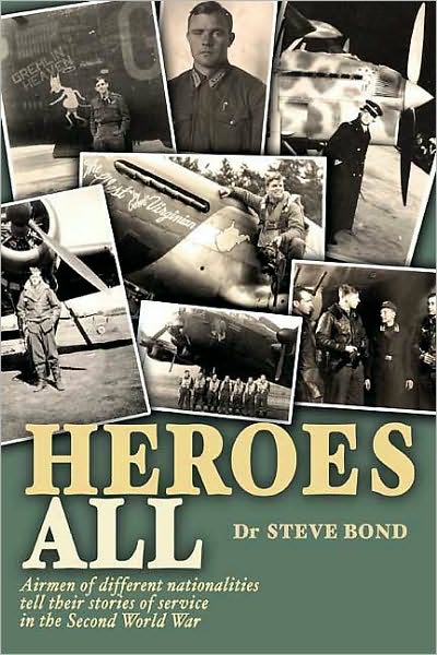 Heroes All: Veteran Airmen of Different Nationalities Tell Their Stories of Service in the Second World War