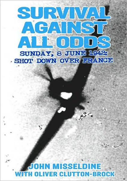 Survival Against All Odds: Sunday, 8 June 1942: Shot Down Over France
