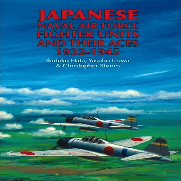 Japanese Naval Air Force Fighter Units And Their Aces, 1932-1945