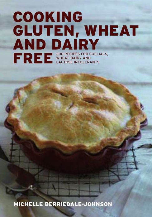 Cooking Gluten Wheat and Dairy Free: 200 Recipes for Coeliacs, Wheat, Dairy and Lactose Intolerants