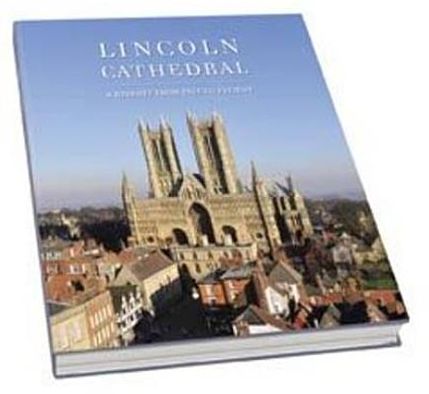 Lincoln Cathedral: A Journey from Past to Present. Edited by Pamela Hartshorne