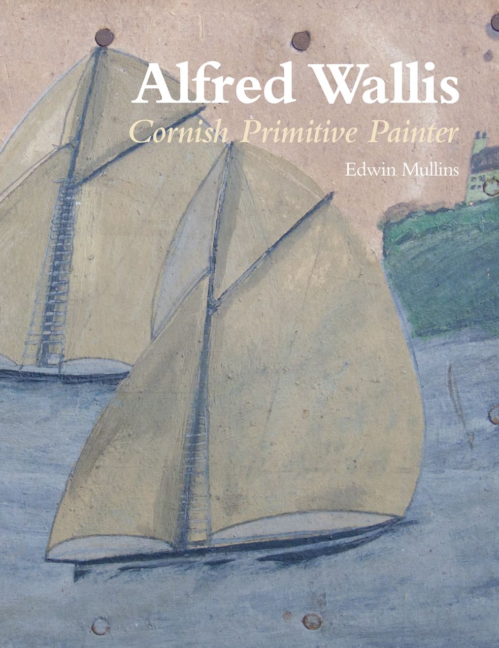 Alfred Wallis: Cornish Primitive Painter
