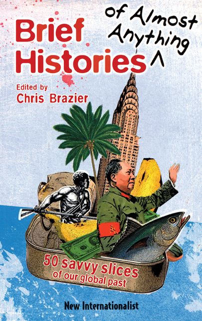 Brief Histories of Almost Anything: 50 Savvy Slices of our Global Past
