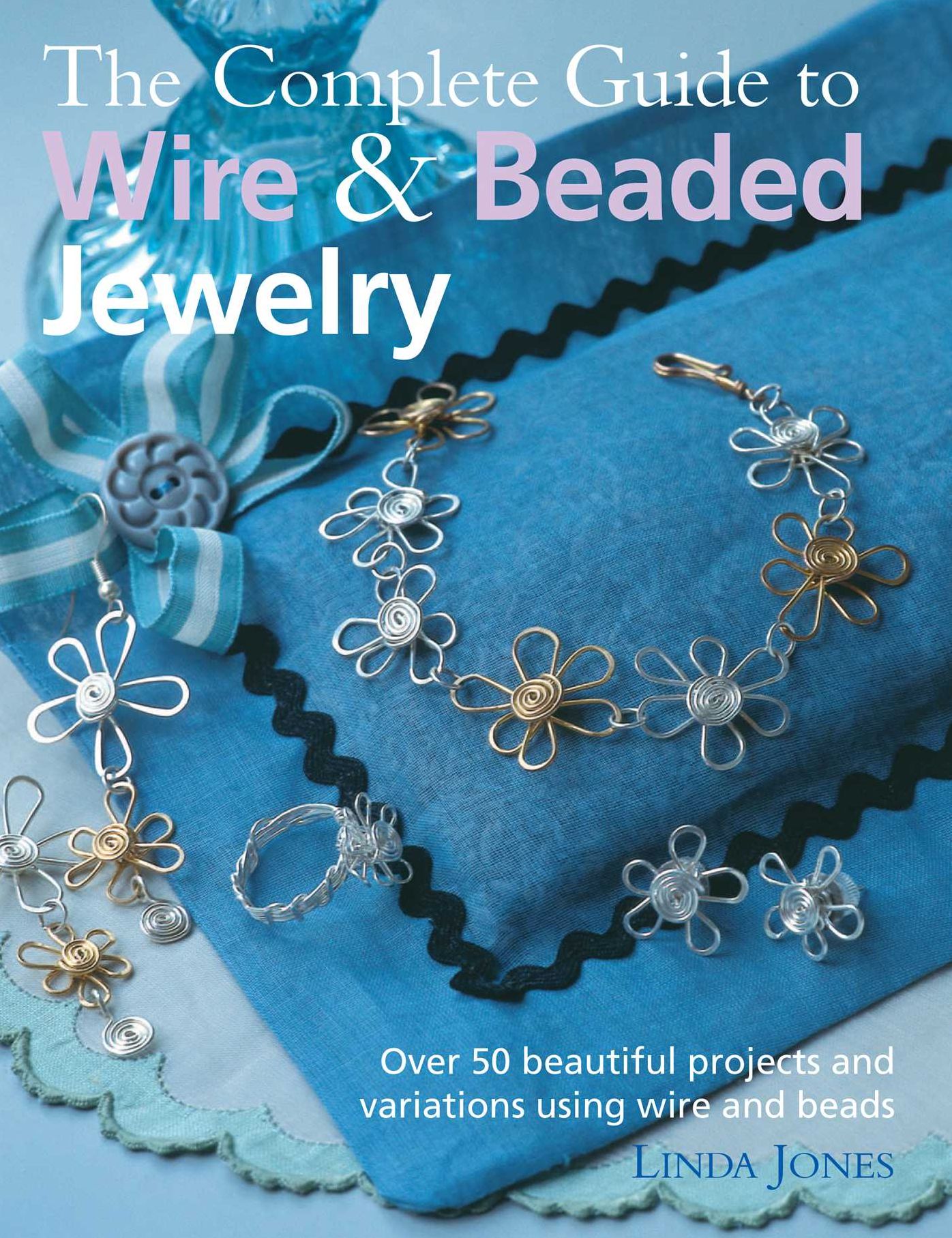 Complete Guide to Wire and Beaded Jewelry
