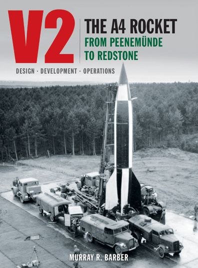 V2: The A4 Rocket from Peenemunde to Redstone