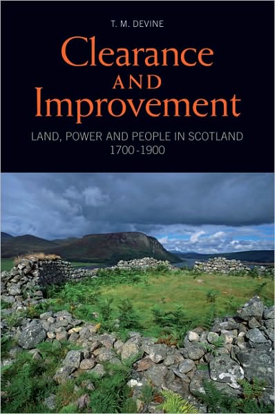 Clearance and Improvement: Land, Power and People in Scotland, 1700-1900