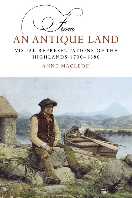 From an Antique Land: Visual Representations of the Highlands, 1700-1880