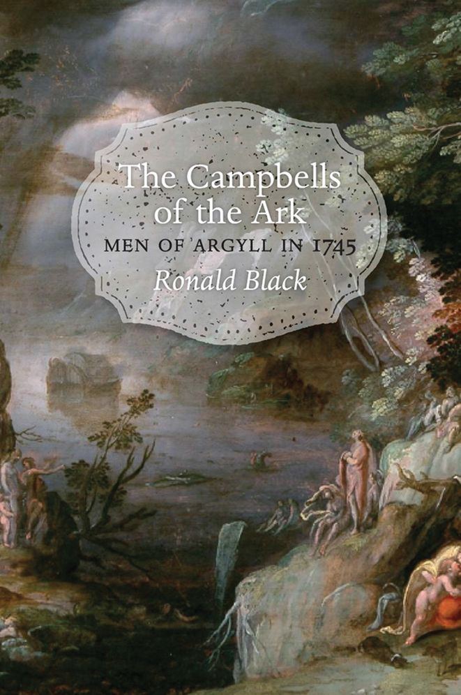 The Campbells of the Ark, Vol 1: Men of Argyll in 1745